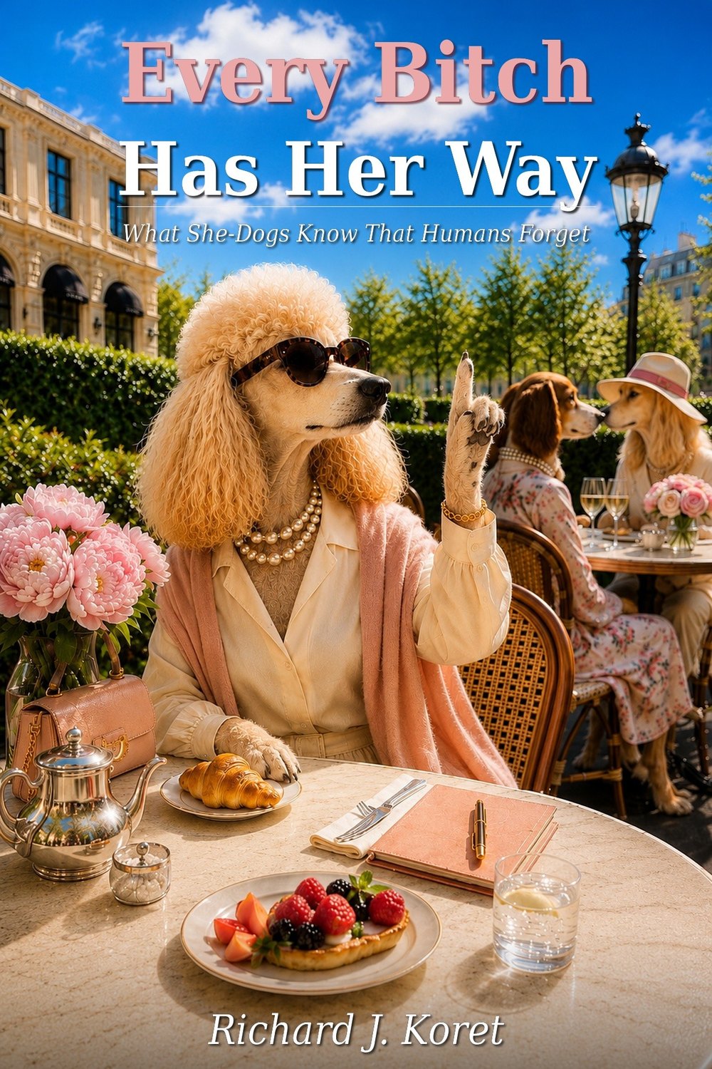 Cover of Every Bitch Has Her Way by Richard J. Koret