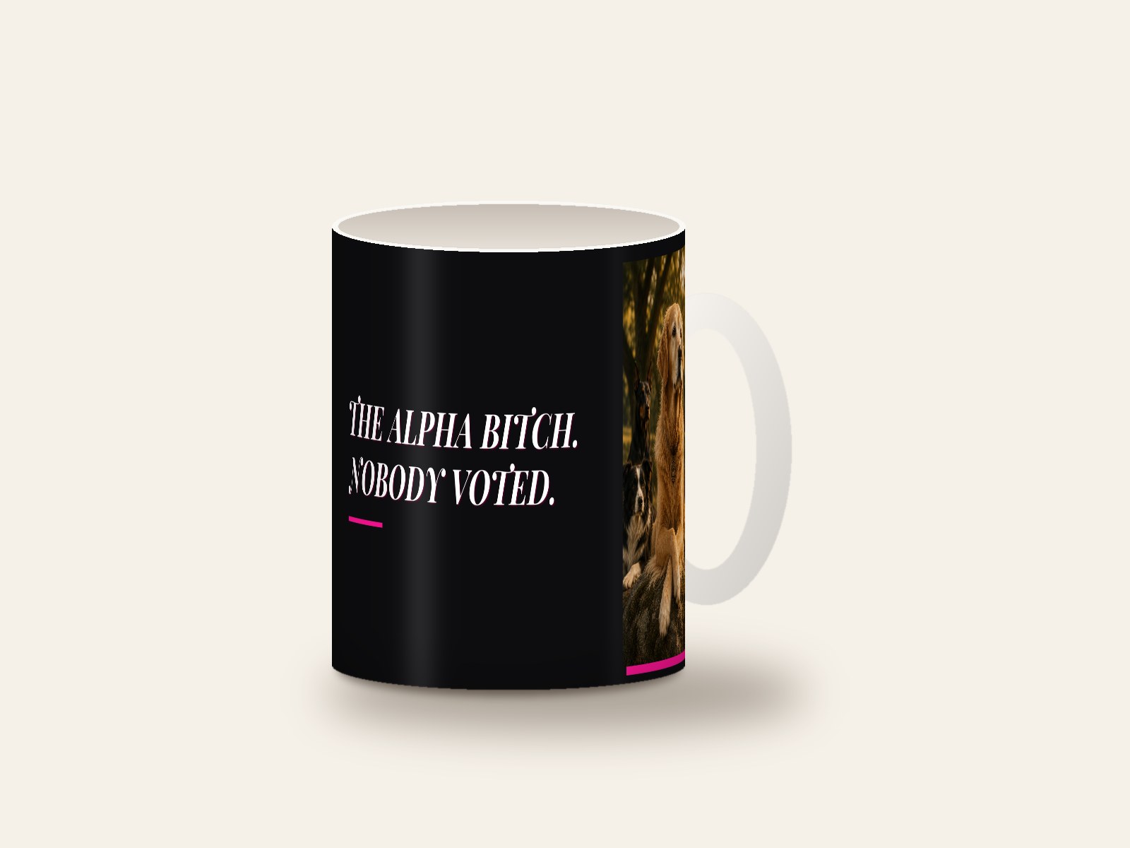 Mug printed with The Alpha Bitch. Nobody Voted.