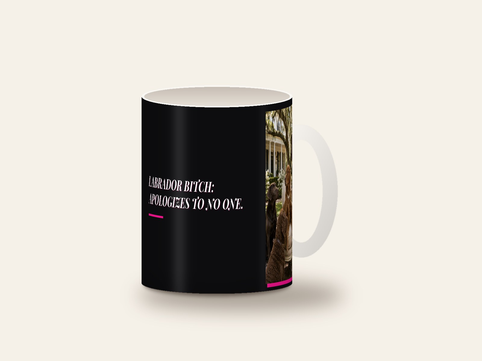Mug printed with Labrador Bitch: Apologizes to No One.