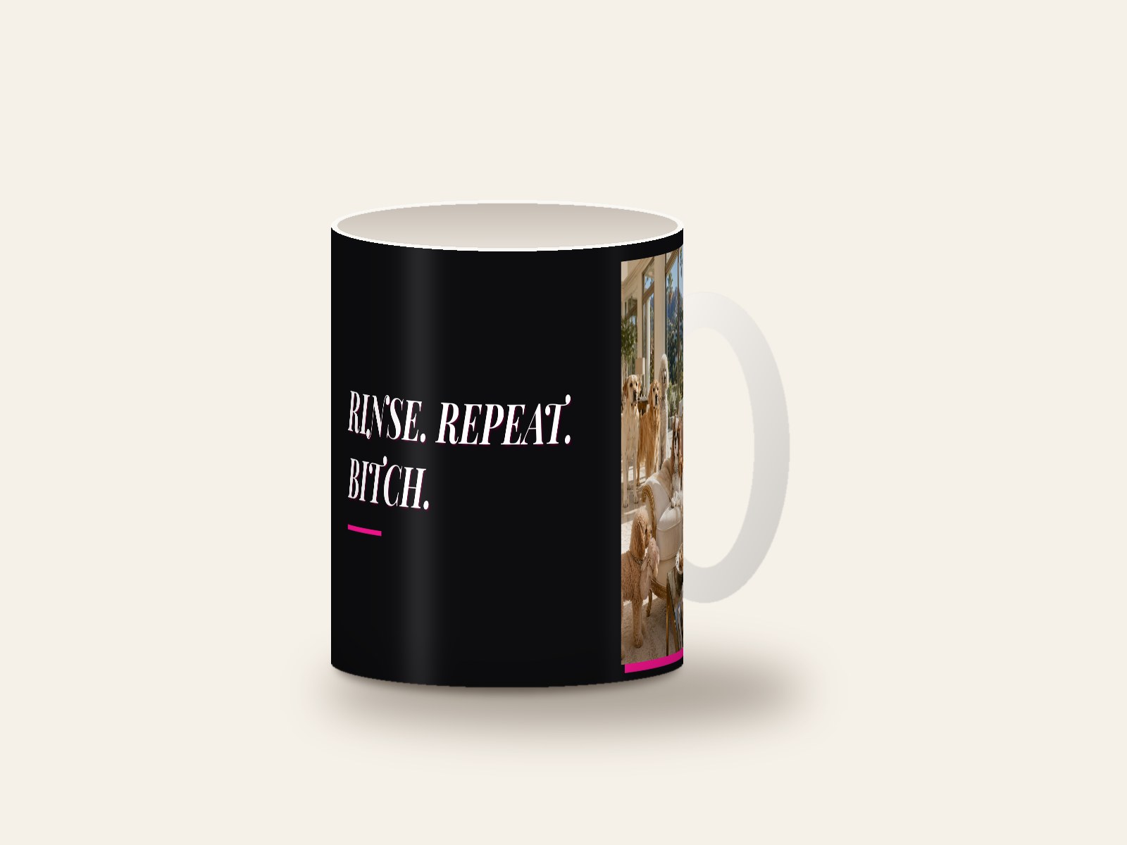 Mug printed with Rinse. Repeat. Bitch.