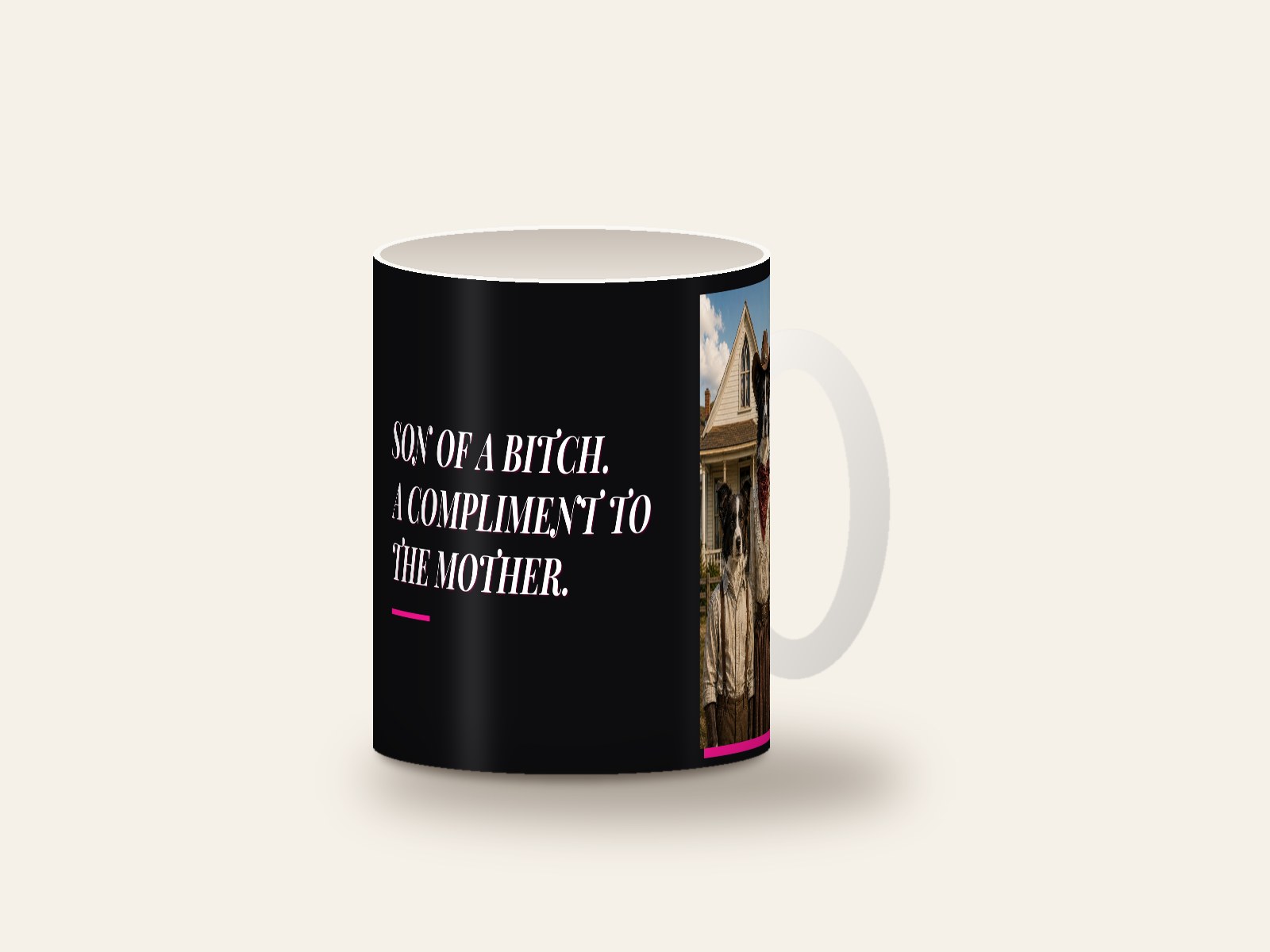 Mug printed with Son of a Bitch. A Compliment to the Mother.