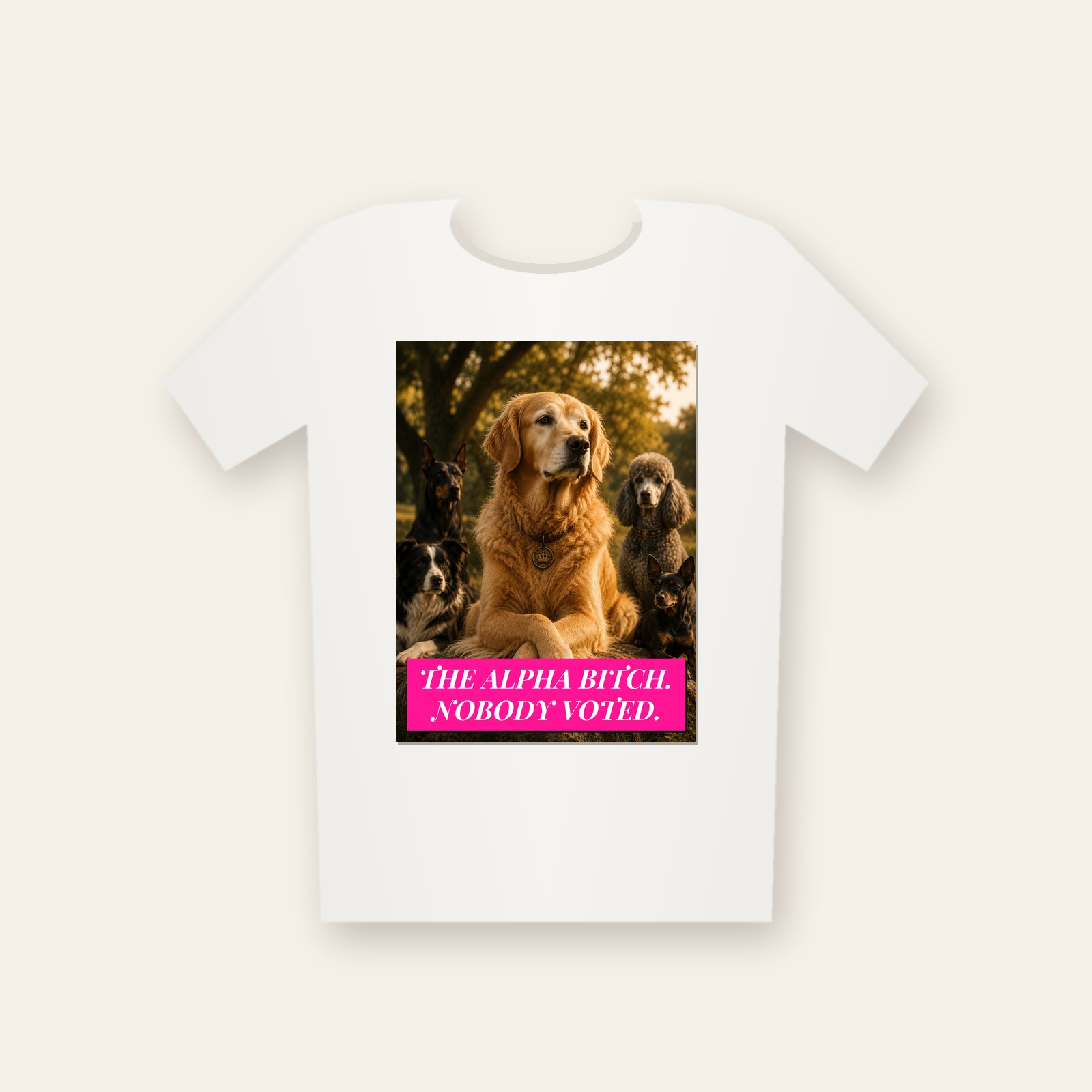 Tee printed with The Alpha Bitch. Nobody Voted.