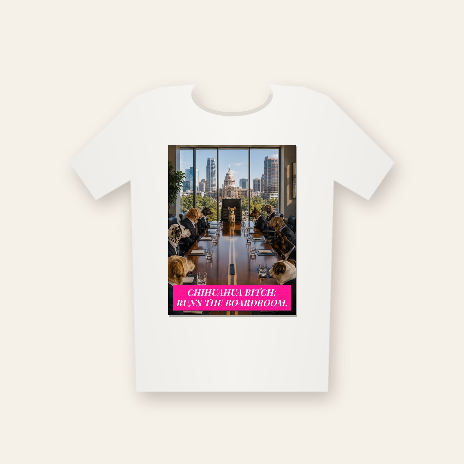 Tee printed with Chihuahua Bitch: Runs the Boardroom.