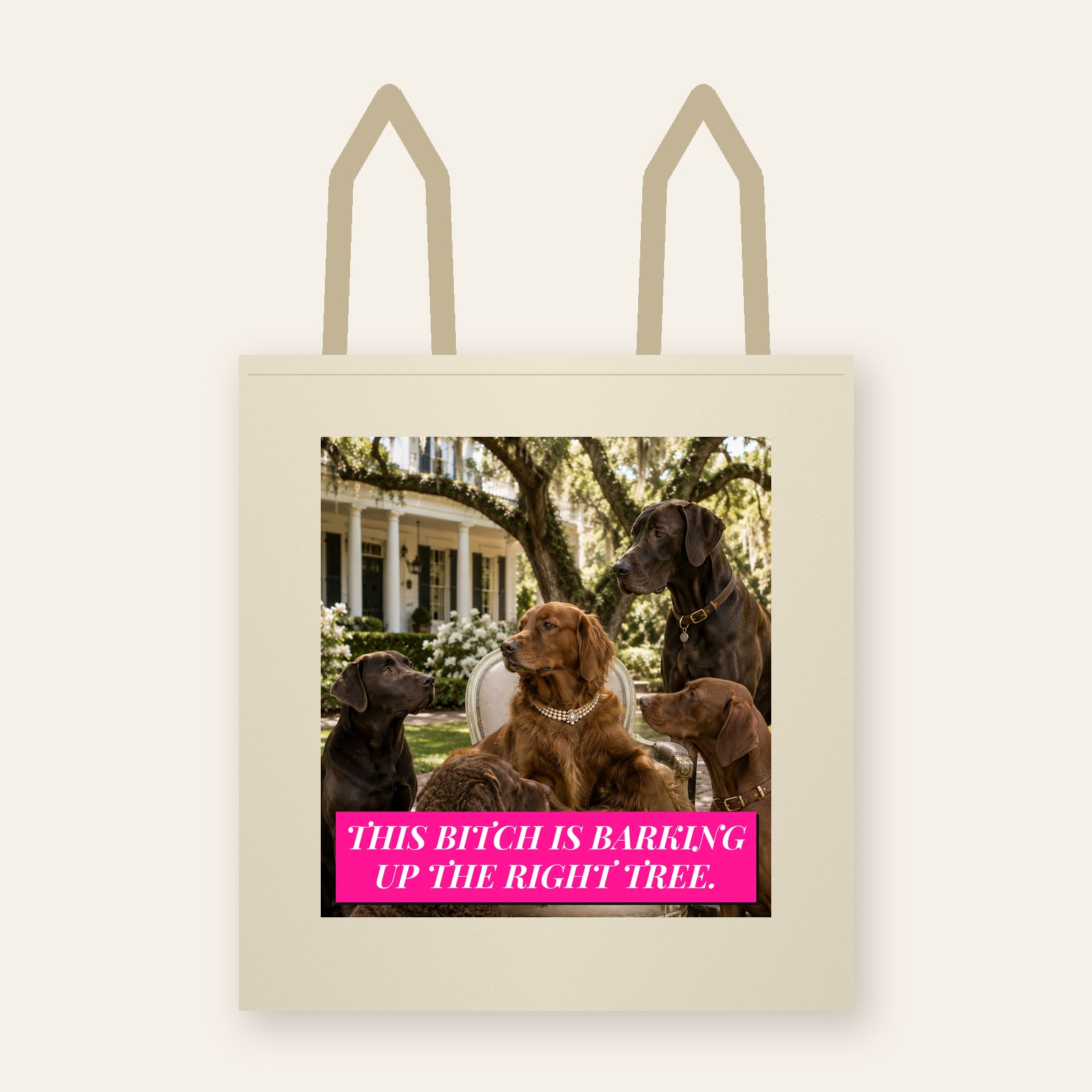 Tote printed with This Bitch Is Barking Up the Right Tree.