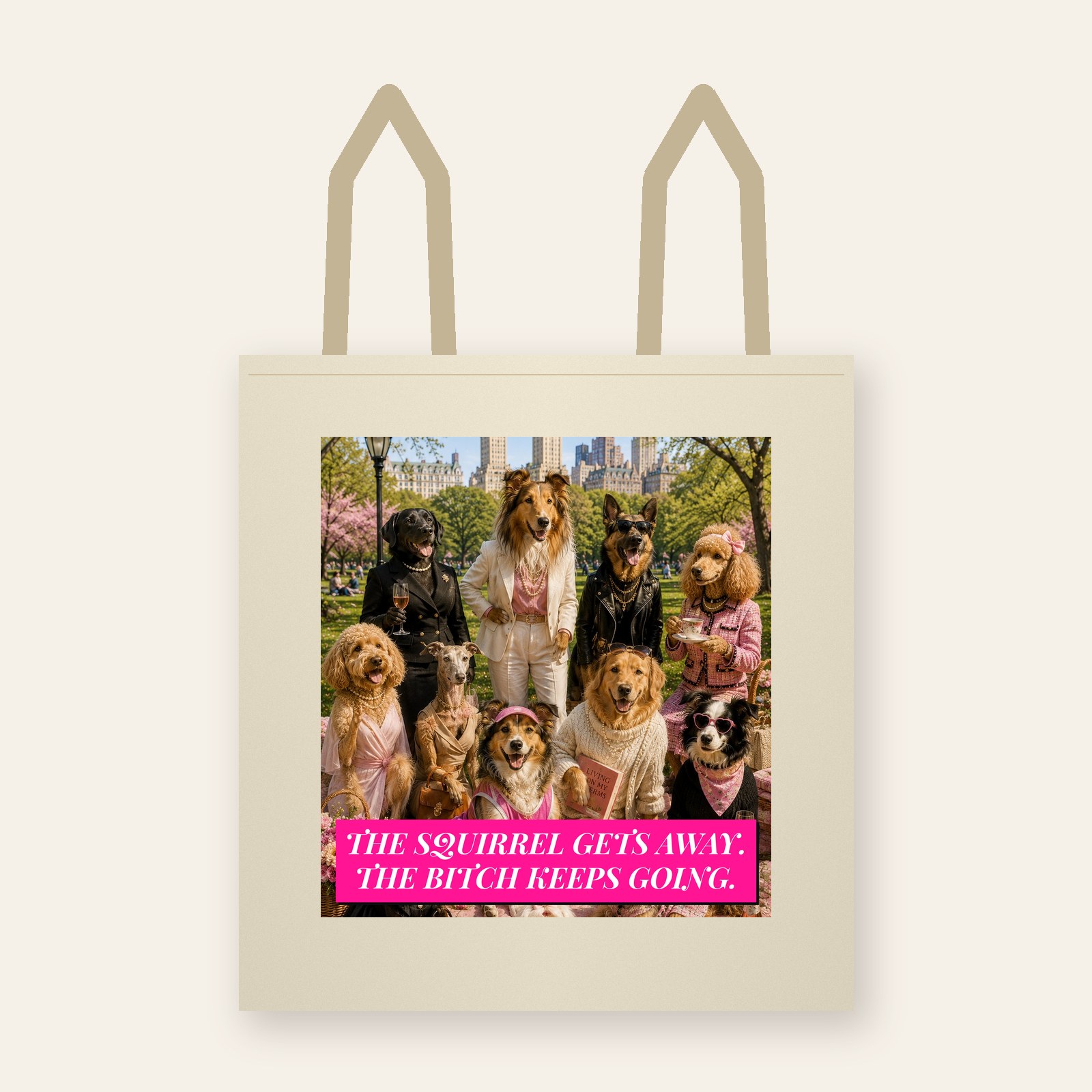 Tote printed with The Squirrel Gets Away. The Bitch Keeps Going.