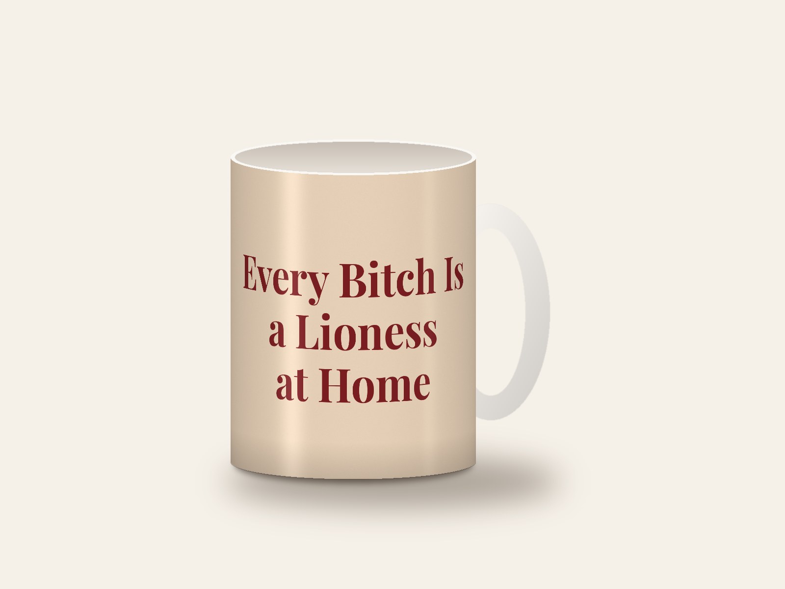 White mug printed with the design Every Bitch Is a Lioness at Home