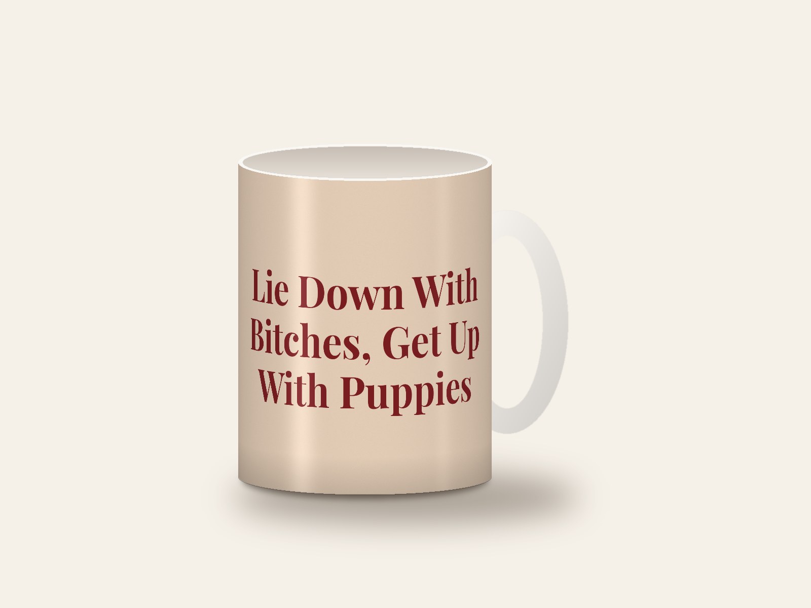 White mug printed with the design Lie Down With Bitches, Get Up With Puppies